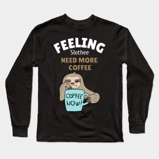 feeling slothee need more coffee Long Sleeve T-Shirt